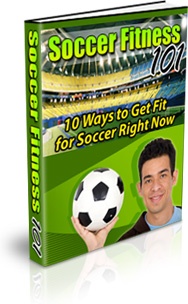 Ebook cover: Soccer Fitness 101 - 10 Ways to Get Fit for Soccer Right Now