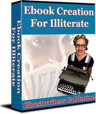 Ebook cover: Ebook Creation For Illiterate - Ghostwriters Goldmine!