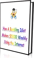 Ebook cover: How a Bumbling Idiot Makes $5000 Weekly