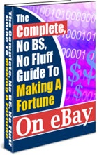 Ebook cover: The Complete, No BS, No Fluff Guide To Making A Fortune On eBay