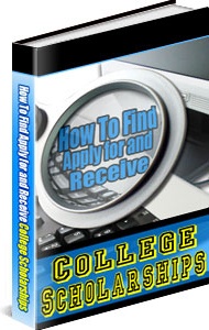 Ebook cover: How To Find, Apply For And Receive College Scholarships