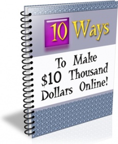 Ebook cover: Ten Ways to Make $10 Thousand Dollars Online