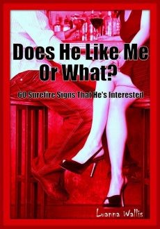 Ebook cover: Does He Like Me Or What? 60 Surefire Signs That He's Interested
