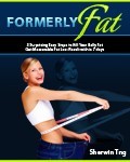 Ebook cover: Formerly Fat - 3 Surprising Easy Steps to Kill Your Belly Fat and Get Measurable Fat Loss Result within 7 days