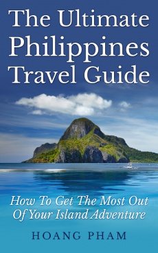 Ebook cover: The Ultimate Philippines Travel Guide: How To Get The Most Out Of Your Island Adventure