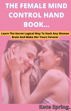 Ebook cover: The Female Mind Control Hand Book - Learn How To  hack into any woman brain and make her yours forever